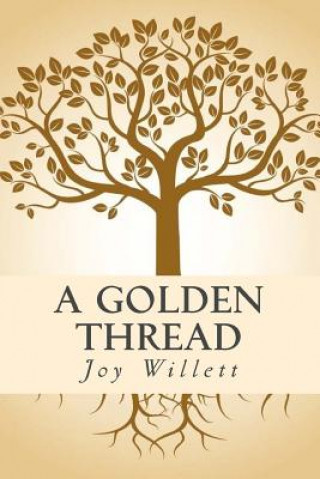 Kniha A Golden Thread: A History of the Thomas-Mason Family of Clark, Coal Creek, and Union Townships, Montgomery County, Indiana and Related Joy M Willett