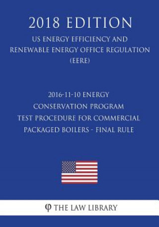 Kniha 2016-11-10 Energy Conservation Program - Test Procedure for Commercial Packaged Boilers - Final rule (US Energy Efficiency and Renewable Energy Office The Law Library