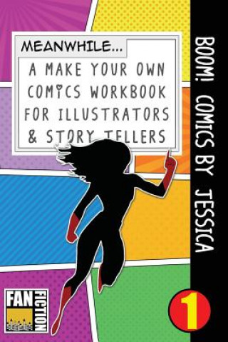 Book Boom! Comics by Jessica: A What Happens Next Comic Book for Budding Illustrators and Story Tellers Bokkaku Dojinshi