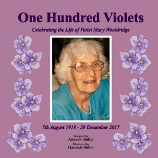 Kniha One Hundred Violets: Celebrating the Life of Violet Mary Wooldridge Andrew Buller