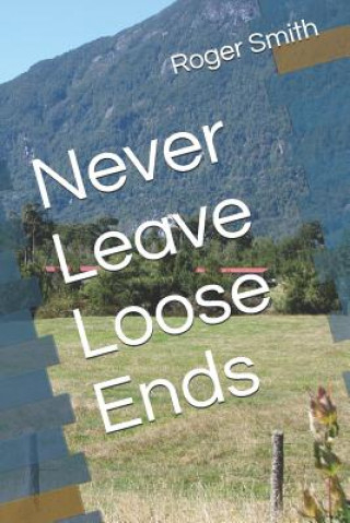 Книга Never Leave Loose Ends MR Roger Stuart Smith