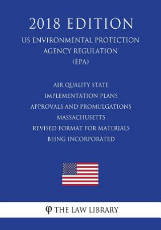 Kniha Air Quality State Implementation Plans - Approvals and Promulgations - Massachusetts - Revised Format for Materials Being Incorporated (US Environment The Law Library