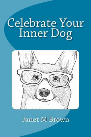 Kniha Celebrate Your Inner Dog Janet M Brown