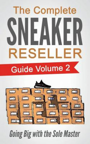Kniha The Complete Sneaker Reseller Guide: Volume 2: Going Big with the Sole Master Sole Masterson