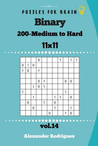 Könyv Puzzles for Brain - Binary 200 Medium to Hard 11x11 vol. 14 Alexander Rodriguez