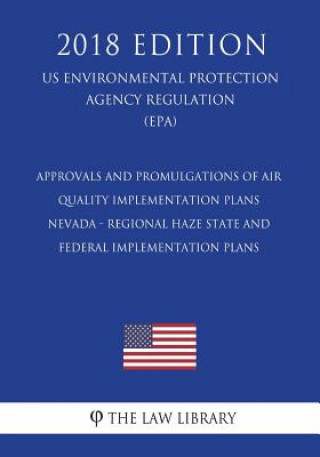 Kniha Approvals and Promulgations of Air Quality Implementation Plans - Nevada - Regional Haze State and Federal Implementation Plans (US Environmental Prot The Law Library