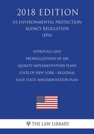 Kniha Approvals and Promulgations of Air Quality Implementation Plans - State of New York - Regional Haze State Implementation Plan (US Environmental Protec The Law Library