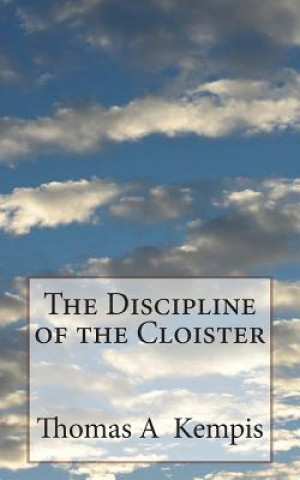 Carte The Discipline of the Cloister Thomas A Kempis