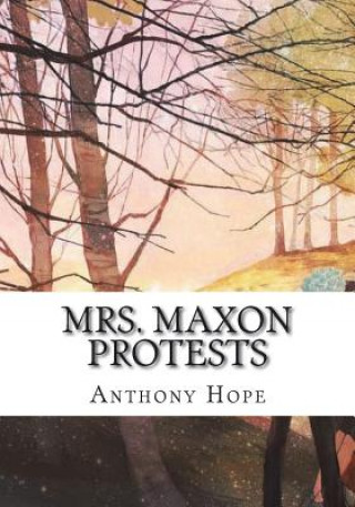 Livre Mrs. Maxon Protests Anthony Hope