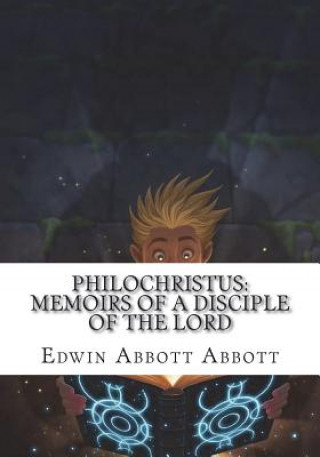 Carte Philochristus: Memoirs of a Disciple of the Lord Edwin Abbott