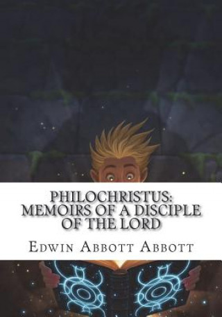 Книга Philochristus: Memoirs of a Disciple of the Lord Edwin Abbott