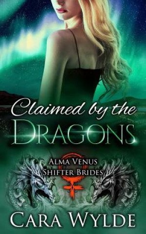 Carte Claimed by the Dragons: A Dragon-Shifter Romance Cara Wylde