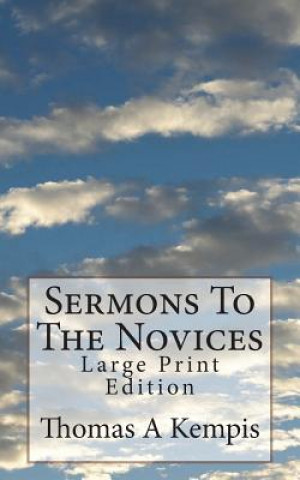 Kniha Sermons To The Novices: Large Print Edition Thomas A Kempis