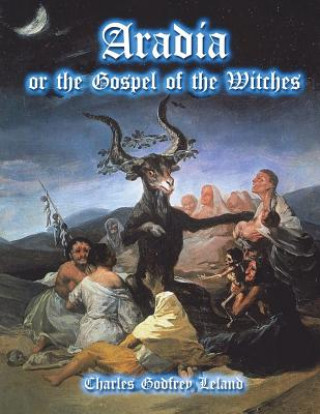 Könyv Aradia: or the Gospel of the Witches Charles Godfrey Leland