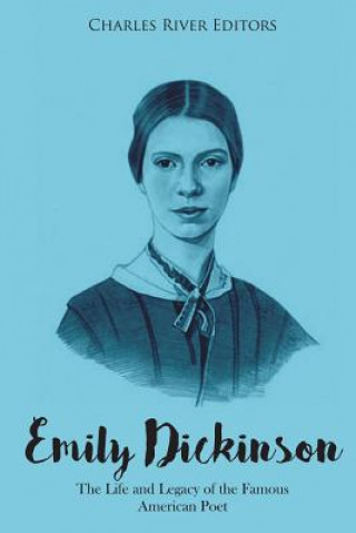 Kniha Emily Dickinson: The Life and Legacy of the Famous American Poet Charles River Editors