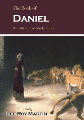 Carte The Book of Daniel: An Interactive Study Guide Lee Roy Martin