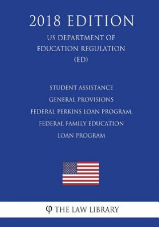 Carte Student Assistance General Provisions - Federal Perkins Loan Program, Federal Family Education Loan Program (US Department of Education Regulation) (E The Law Library