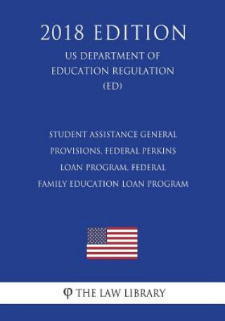 Carte Student Assistance General Provisions, Federal Perkins Loan Program, Federal Family Education Loan Program (US Department of Education Regulation) (ED The Law Library