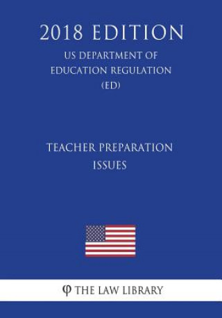 Carte Teacher Preparation Issues (US Department of Education Regulation) (ED) (2018 Edition) The Law Library