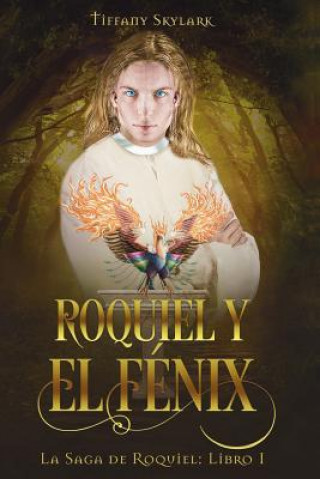 Könyv Roquiel Y El Fenix Tiffany Skylark