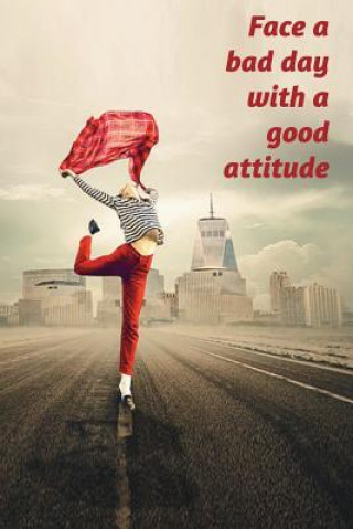 Book Face a bad day with a good attitude: write down all the positive things in your life and in your day Mirella Fedele