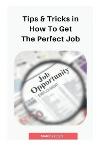 Buch Tips & tricks in how to get the perfect job Marc Zelley