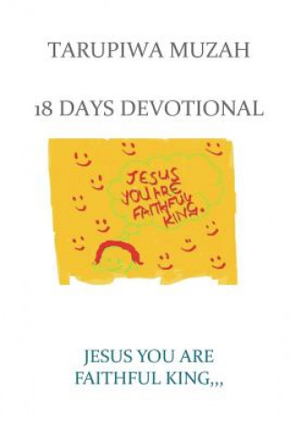 Carte Jesus You Are Faithful King;: 18 Days Devotional Tarupiwa Muzah