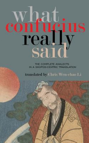 Knjiga What Confucius Really Said Chris Wen-chao Li