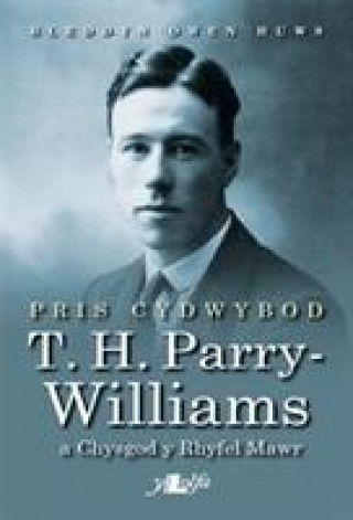 Könyv Pris Cydwybod - T H Parry-Williams a Chysgod y Rhyfel Mawr Bleddyn Owen Huws
