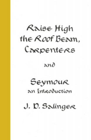 Kniha Raise High the Roof Beam, Carpenters; Seymour - an Introduction J D Salinger