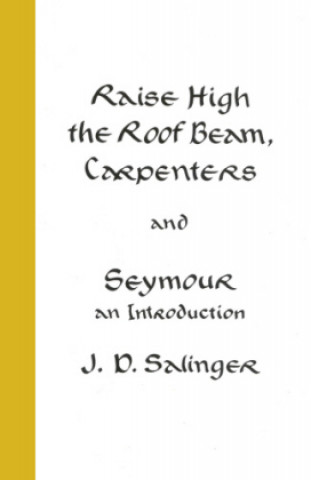 Książka Raise High the Roof Beam, Carpenters; Seymour - an Introduction J D Salinger