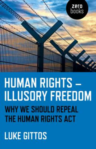 Książka Human Rights - Illusory Freedom - Why we should repeal the Human Rights Act Luke Gittos