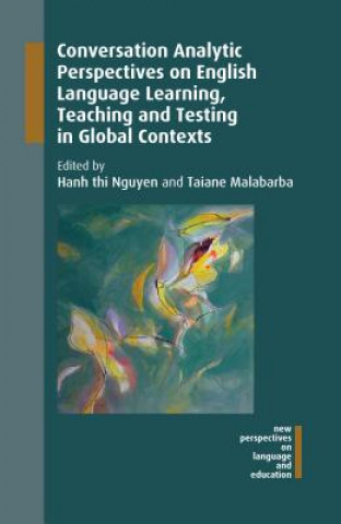 Książka Conversation Analytic Perspectives on English Language Learning, Teaching and Testing in Global Contexts Hanh Thi Nguyen