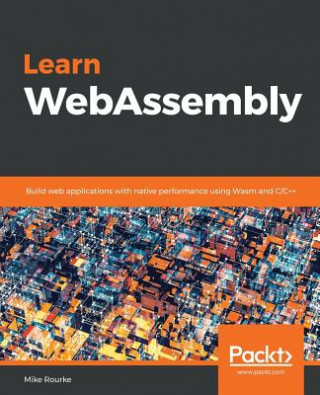 Kniha Learn WebAssembly Mike Rourke