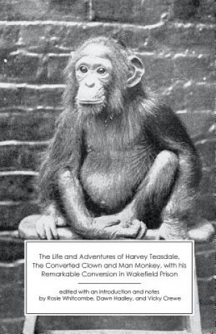 Kniha Life and Adventures of Harvey Teasdale, Converted Clown and Man Monkey Harvey Teasdale