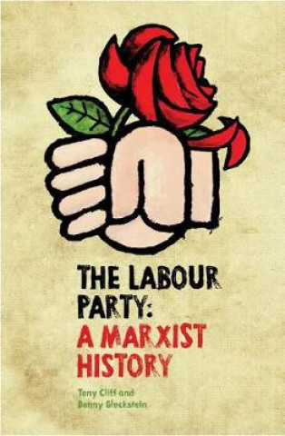 Kniha Labour Party: A Marxist History Tony Cliff