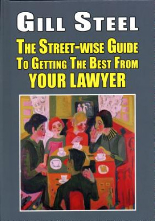 Книга Street-Wise Guide to Getting the Best from Your Lawyer Gill Steel