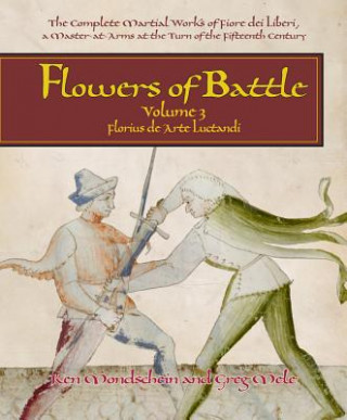Книга Flowers of Battle The Complete Martial Works of Fiore dei Liberi Vol III Ken Mondschein