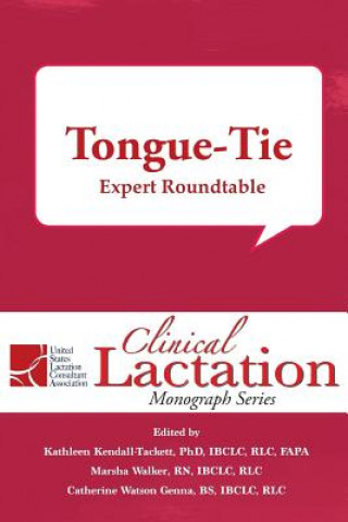 Könyv Clinical Lactation Monograph: Tongue-Tie: Expert Roundtable Kathleen Kendall-Tackett