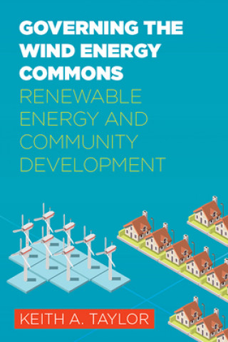 Kniha Governing the Wind Energy Commons Keith Taylor