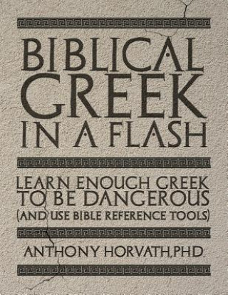 Kniha Biblical Greek in a Flash Anthony Horvath