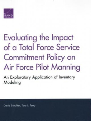 Könyv Evaluating the Impact of a Total Force Service Commitment Policy on Air Force Pilot Manning David Schulker