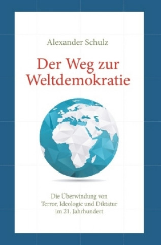 Kniha Der Weg zur Weltdemokratie Alexander Schulz