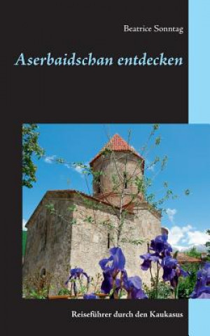 Könyv Aserbaidschan entdecken Beatrice Sonntag