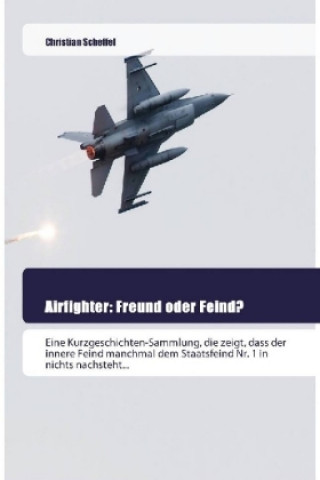 Knjiga Airfighter: Freund oder Feind? Christian Scheffel