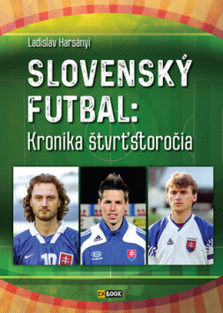 Kniha Slovenský futbal: Kronika štvrťstoročia Ladislav Harsányi