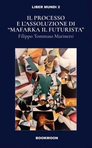 Kniha Ill processo e l'assoluzione di Mafarka il Futurusta Filippo Tommaso Marinetti