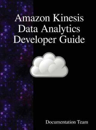 Könyv Amazon Kinesis Data Analytics Developer Guide Documentation Team