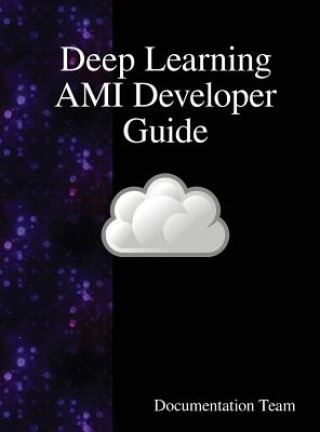 Knjiga Deep Learning AMI Developer Guide Documentation Team