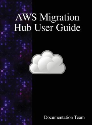 Könyv AWS Migration Hub User Guide Documentation Team
